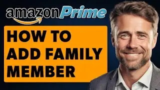 Как добавить члена семьи в учетную запись Amazon Prime (полное руководство на 2025 год)