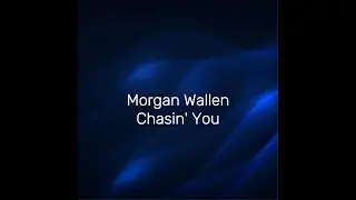 Morgan Wallen - Chasin' You