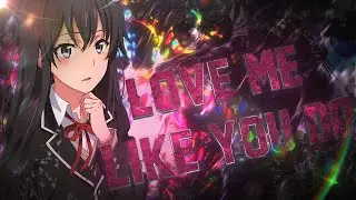Love Me Like You Do - My Teen Romantic Comedy SNAFU「AMV/EDIT」4K