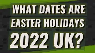What dates are Easter holidays 2022 UK?