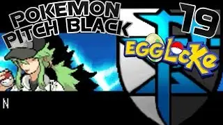 Pokemon Pitch Black Egglocke- #19- WTF N!!!!- Pokemon Black & White Hack