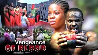 Vengeance Of Blood (The Innocent Girl Is Out To Avenge Her Death) - Nigerian Movie