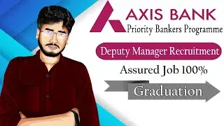 Axis Bank Priority Banking Programme 2021 | Axis Bank Deputy Manager Recruitment|Graduation Bank Job