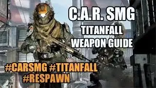 C.A.R. SMG Weapon Guide - Titanfall Gameplay (CAR SMG) - Best Pilot Loadout