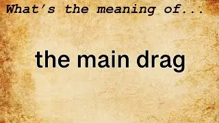 The Main Drag Meaning : Definition of The Main Drag