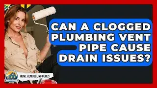 Can A Clogged Plumbing Vent Pipe Cause Drain Issues? - Home Remodeling Gurus