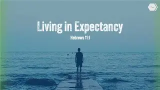Living in Expectancy | Pastor Mario Gonzalez | Hope Center Tab