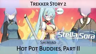 Shimiao Trekker Story Act 2: Hot Pot Buddies, Part II (Stella Sora)