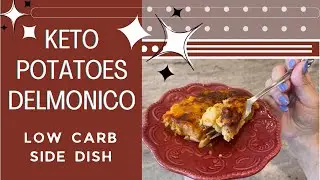 Keto Potatoes Delmonico |  Low Carb Side Dish | Creamy & Cheesy Goodness! |
