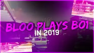 BLOO PLAYS BO1 IN 2019!