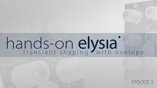 Hands-on elysia: transient shaping with nvelope |  Episode 3