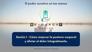 [Re-CargaT Online] Sesi&oacute;n 1 - C&oacute;mo mejorar la postura corporal y aliviar el dolor integralmente