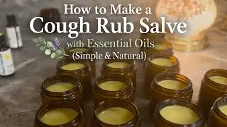 How to Make a Cough Rub Salve with Essential Oils (Simple & Natural)