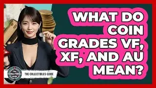 What Do Coin Grades VF, XF, And AU Mean? - The Collectibles Guide
