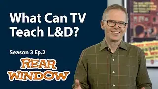 What Can TV Teach L&D. Season 3, Ep 2. Rear Window.