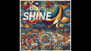 Dino Fulgente feat. Blair - SHINE - Studio Effe Prod.