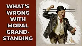 What's Wrong with Moral Grandstanding? With Brandon Warmke