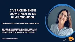 De 7 verkennende invalshoeken in de klas bij slechthorendheid.