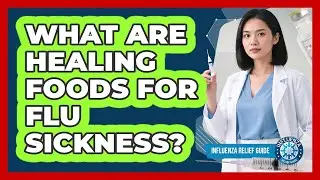 What Are Healing Foods For Flu Sickness?