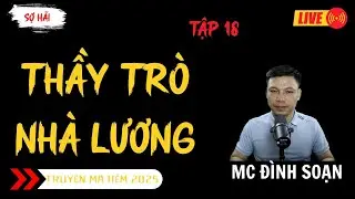 TRUYỆN MA ĐÌNH SOẠN MỚI : THẦY TRÒ NHÀ LƯƠNG TẬP 18 | TRUYỆN MA KINH DỊ MC ĐÌNH SOẠN