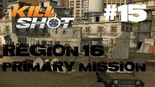 Kill Shot Primary Mission Region 16 - Cover the ally approach Part 15 Gameplay