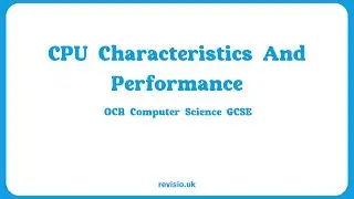 1.1.2 OCR GCSE Computer Science - CPU Characteristics And Performance