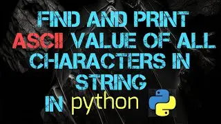 Find And Print ASCII Value Of All Characters In String IN python