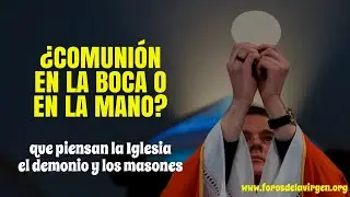 ¿Comunión en la Boca o en la Mano? [qué piensan la Iglesia, el demonio y los masones]