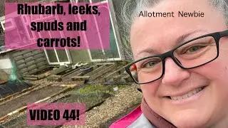 Video 44! Rhubarb, leeks, spuds and carrots!