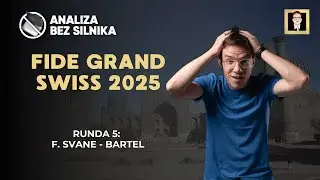 Analiza bez silnika nr 235 | FIDE Grand Swiss 2025 | Runda 5 | F. Svane - Bartel