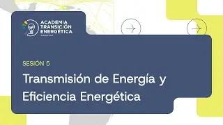 Sesión 5 Academia Transición Energética Argentina