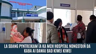 LA SDANG PYNTREIKAM ÏA KA MCH HOSPITAL NONGSTOIÑ DA KABA AI DAWAI BAD KIWEI KIWEI