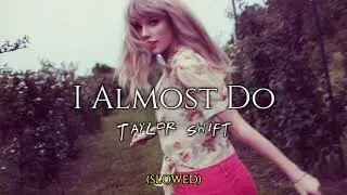 (slowed) I Almost Do • Taylor Swift