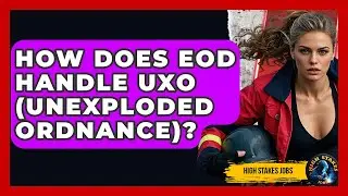 How Does EOD Handle UXO (Unexploded Ordnance)? - High Stakes Jobs