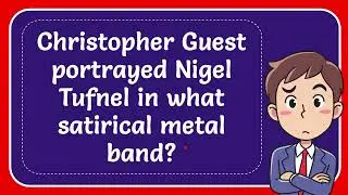 Christopher Guest portrayed Nigel Tufnel in what satirical metal band?