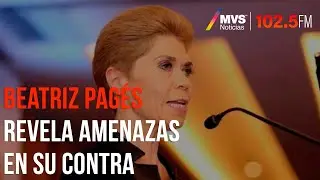 Beatriz Pag&eacute;s revela amenazas en su contra