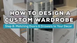 How to Design a Custom Wardrobe Closet | Step 8: Matching Doors & Drawers to Your Decor
