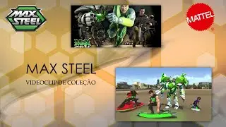 Max Steel - V&iacute;deo clipe de Cole&ccedil;&atilde;o.