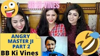 BB KI Vines | ANGRY MASTERJI PART 2 | REACTION