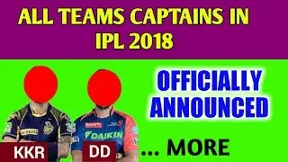 Captains of all teams in IPL 2018 | KKR, DD, KXIP, SRH, MI, CSK, RCB, RR