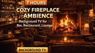 7 Hours Cozy Fireplace Ambience Background TV for Bar, Restaurant, Pub & Lounge | Crackling Fire 4K
