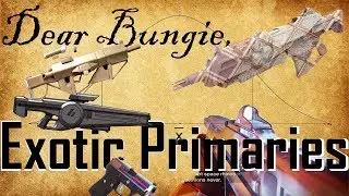 New Primary Exotics - Dear Bungie, A Destiny Idea Presentation