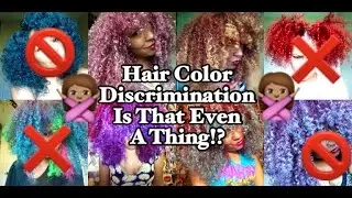 Natural Colored Hair| Hair Color Discrimination| Is That Even A Thing?!