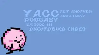 YACC Podcast - Excitebike Episode 111 (Spoilers)
