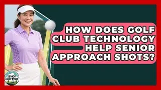 How Does Golf Club Technology Help Senior Approach Shots? - Senior Golf Pros
