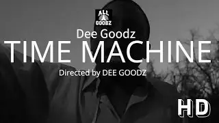 Dee Goodz - Time Machine (OFFICIAL MUSIC VIDEO)