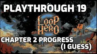Loop Hero Playthrough - 19 - Chapter 2 Progress I Guess
