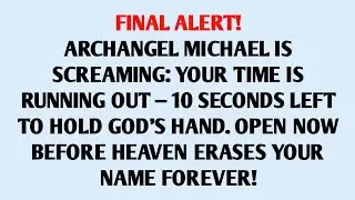 💌 FINAL ALERT! ARCHANGEL MICHAEL IS SCREAMING: YOUR TIME IS RUNNING OUT &mdash; 10 SECONDS LEFT TO HOLD...