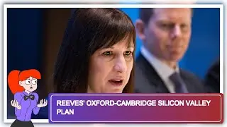 Reeves' Oxford-Cambridge Silicon Valley Plan