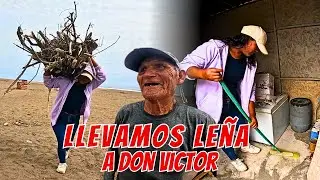 REGRESAMOS CON DON VICTOR Y LE LLEVAMOS LEÑA